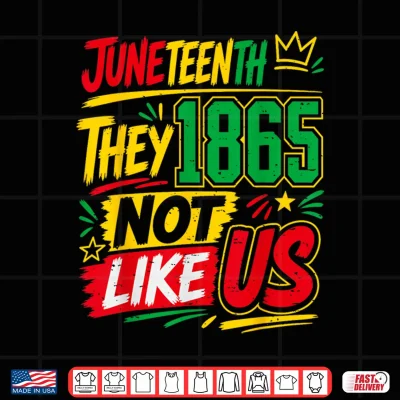Design They Dont Like Us Juneteenth Freedom Pride Since 1865 Shirt