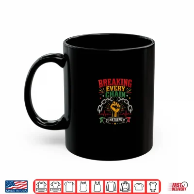 Mug Breaking Every Chain Juneteenth Black History Freedom Shirt