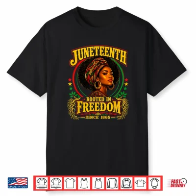 Juneteenth Black Women Rooted In Freedom 1865 Black History Shirt