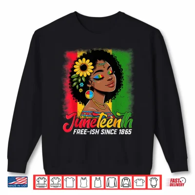 Sweatshirt Juneteenth Free Ish Since 1865 Black Pride Black Women Shirt