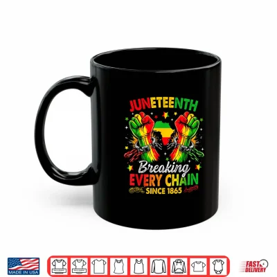 Mug Juneteenth Breaking Every Chain African American Since 1865 Shirt
