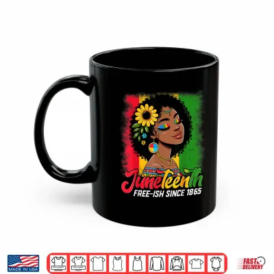 Mug Juneteenth Free Ish Since 1865 Black Pride Black Women Shirt