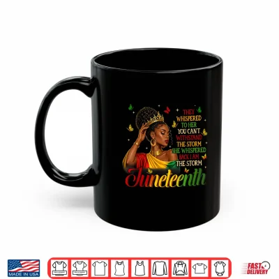 Mug Juneteenth Im The Storm Black Queen Black Women Melanin Shirt
