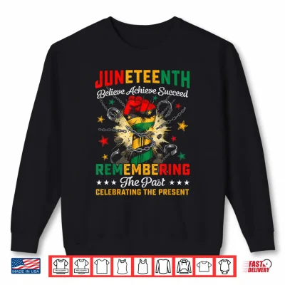 Sweatshirt Juneteenth Remembering The Past Celebrating The Present 1865 Shirt