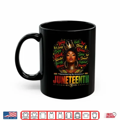 Mug Juneteenth Remembering My Ancestors Black Afro Queen Shirt