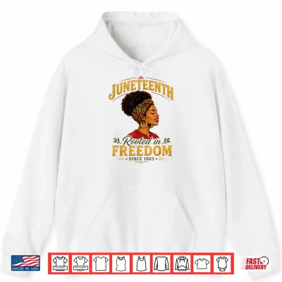 Hoodie Juneteenth Rooted in Freedom Since 1865 Black Women Queen Shirt