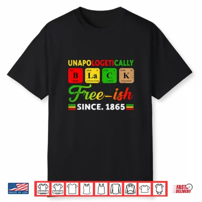 Juneteenth Unapologetically Periodic Black Women Men Kids Shirt