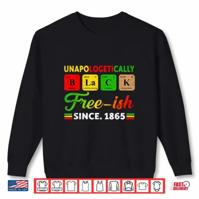 Sweatshirt Juneteenth Unapologetically Periodic Black Women Men Kids Shirt
