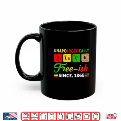 Mug Juneteenth Unapologetically Periodic Black Women Men Kids Shirt
