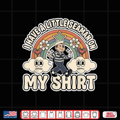 Design I Have a Little Seaman On My Shirt Funny Gag Humor Shirt