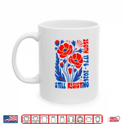 Mug Still Resisting 250th 1776 2026 Floral USA 250 Years Shirt