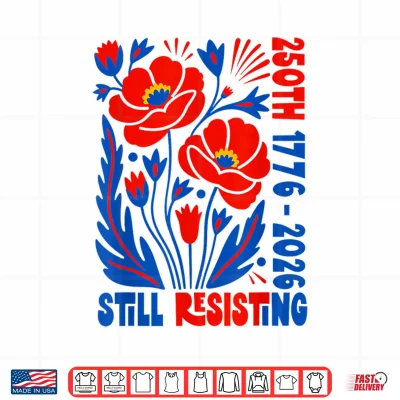 Design Still Resisting 250th 1776 2026 Floral USA 250 Years Shirt
