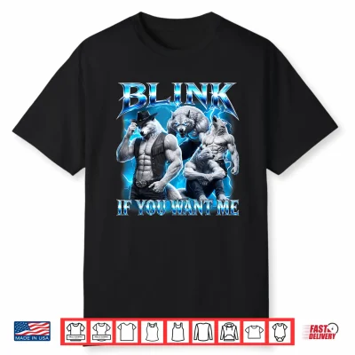 Blink If You Want Me Funny Sarcastic Alpha Wolf Meme Shirt