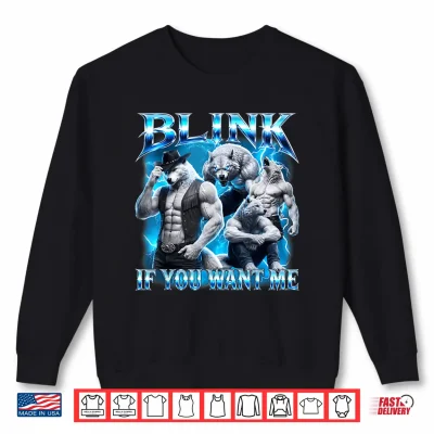 Sweatshirt Blink If You Want Me Funny Sarcastic Alpha Wolf Meme Shirt