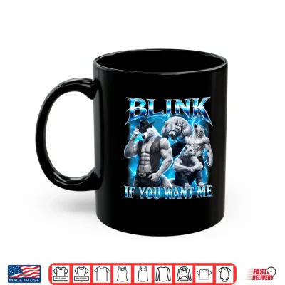 Mug Blink If You Want Me Funny Sarcastic Alpha Wolf Meme Shirt