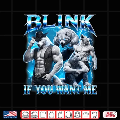Design Blink If You Want Me Funny Sarcastic Alpha Wolf Meme Shirt