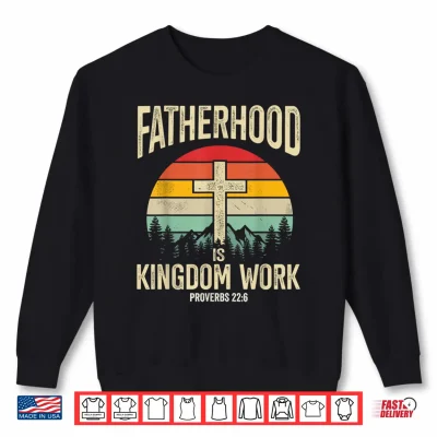 Sweatshirt Fatherhood is Kingdom Work Shirt