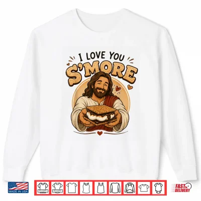 Sweatshirt I Love You SMore Than You Know Funny Christian Camping Shirt