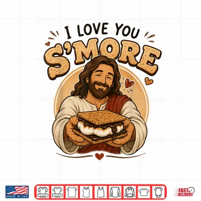 Design I Love You SMore Than You Know Funny Christian Camping Shirt
