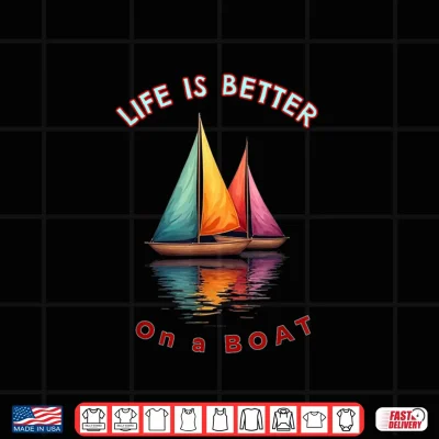 Design Llife is Better on a Sailboat Shirt