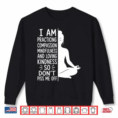 Sweatshirt Mens I Am Practicing Mindfulness Dont Piss Me Off Yoga Performance Shirt