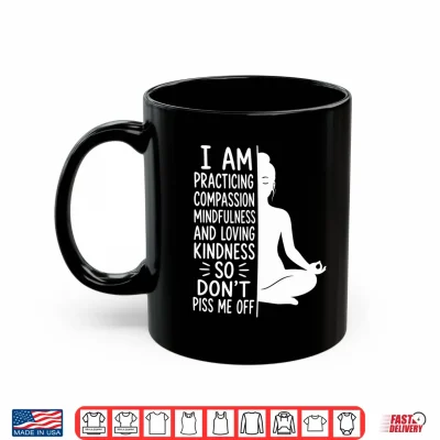 Mug Mens I Am Practicing Mindfulness Dont Piss Me Off Yoga Performance Shirt