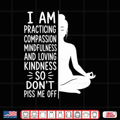Design Mens I Am Practicing Mindfulness Dont Piss Me Off Yoga Performance Shirt