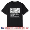 Prison Is Perfect For Liberals Anti Liberals Everyone Is Shirt