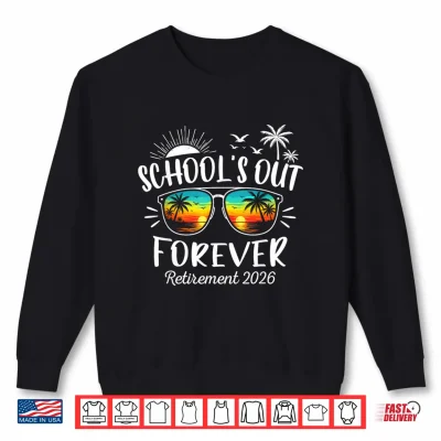 Sweatshirt Schools Out Forever Funny Retired Teacher Retirement 2026 Shirt
