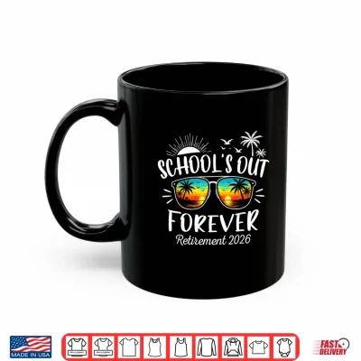 Mug Schools Out Forever Funny Retired Teacher Retirement 2026 Shirt