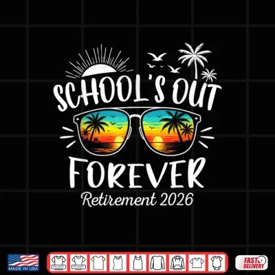 Design Schools Out Forever Funny Retired Teacher Retirement 2026 Shirt