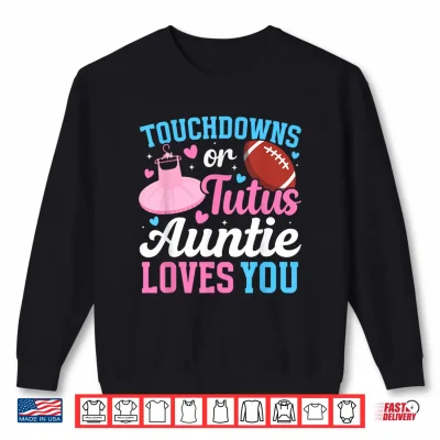 Sweatshirt Touchdowns Or Tutus Auntie Gender Reveal Aunt Shirt