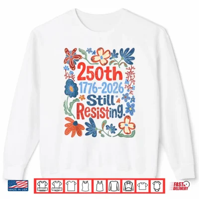 Sweatshirt Vintage Boho Floral 250th 1776 2026 Still Resisting Shirt