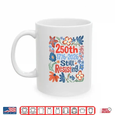 Mug Vintage Boho Floral 250th 1776 2026 Still Resisting Shirt
