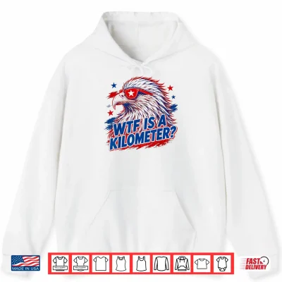 Hoodie WTF is A Kilometer 4th of July Shirt