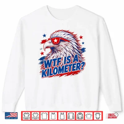 Sweatshirt WTF is A Kilometer 4th of July Shirt