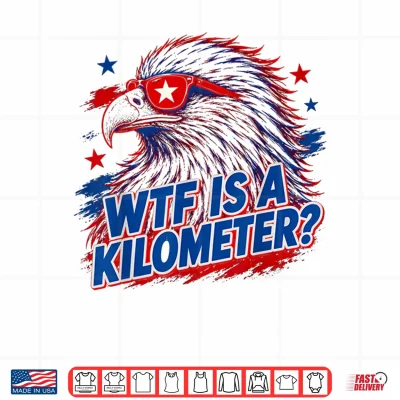 Design WTF is A Kilometer 4th of July Shirt