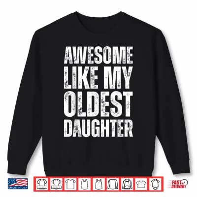 Sweatshirt Awesome Like My Oldest Daughter Funny Vintage Fathers Day Shirt