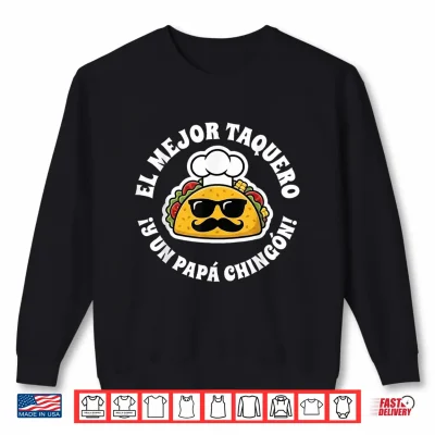 Sweatshirt El Mejor Taquero Y Un Papa Chingon Mexican Taco Dad Shirt