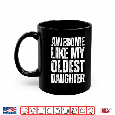 Mug Awesome Like My Oldest Daughter Funny Vintage Fathers Day Shirt