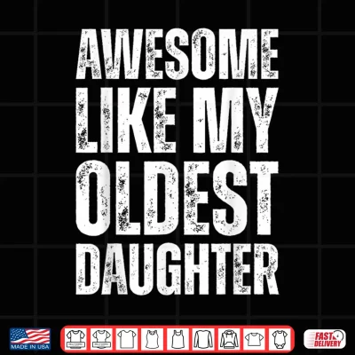 Design Awesome Like My Oldest Daughter Funny Vintage Fathers Day Shirt