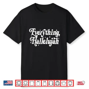 Everything Hallelujah Christian Shirt