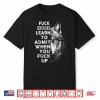 Fuck Excuses Learn To Admit When You Fuck Up Wolf Shirt