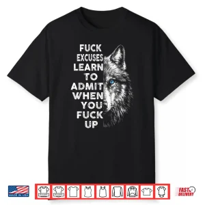 Fuck Excuses Learn To Admit When You Fuck Up Wolf Shirt