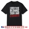 Funny I Used To Be In Charge Then I Had A Granddaughter Shirt