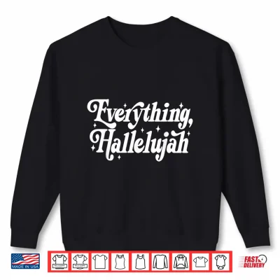 Sweatshirt Everything Hallelujah Christian Shirt