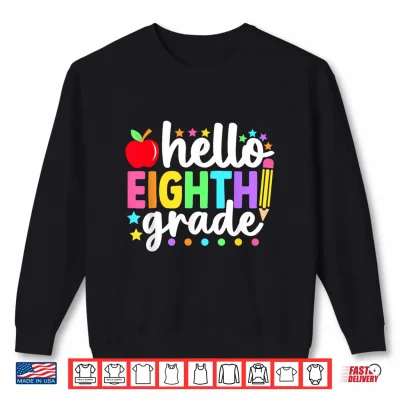 Sweatshirt Hello Eighth Grade Back to School Teachers Students Shirt
