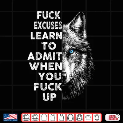 Design Fuck Excuses Learn to Admit When You Fuck Up Wolf Shirt