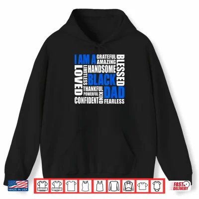 Hoodie I Am A Black Dad Affirmations Positive Fatherhood Quote Shirt