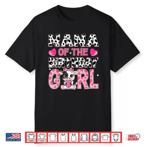 Nana Of The Birthday Girl Cow Farm Family 1St Birthday Shirt